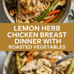 Lemon Herb Chicken Breast Dinner with Roasted Vegetables Lemon Herb Chicken Breast Dinner with Roasted Vegetables