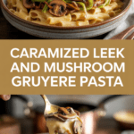 Caramelized Leek And Mushroom Gruyere Pasta